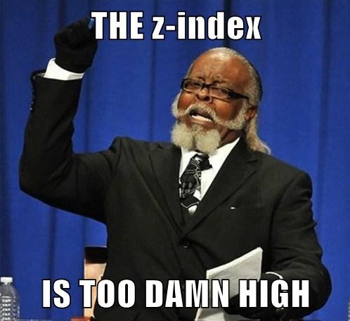 Too Damn High Meme about the CSS Z-Index in CSS z-index not working article